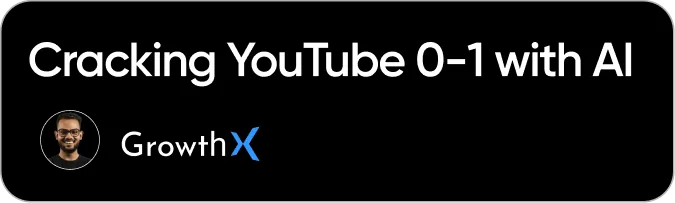 Cracking YouTube 0-1 with AI - GrowthX