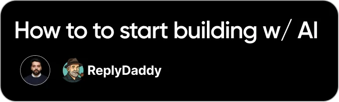 How to Start Building with AI - ReplyDaddy
