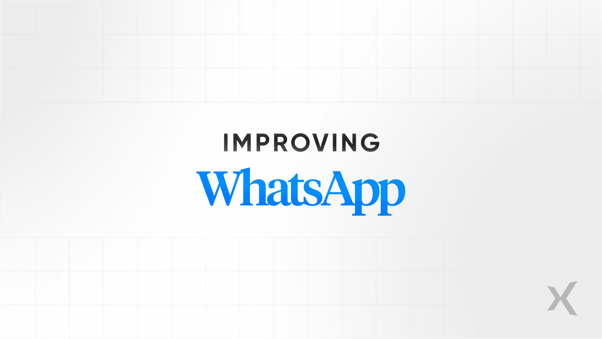 WhatsApp improvements: Communication enhancement